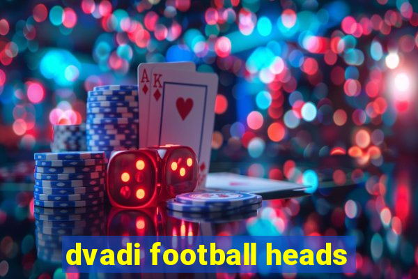 dvadi football heads